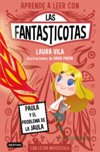aprende a leer con las fantasticotas 5 paula y el problema de la jaula de laura vila