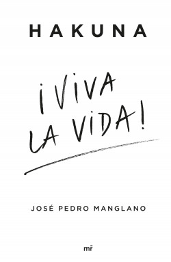 Hakuna ¡Viva la vida! de José Pedro Manglano