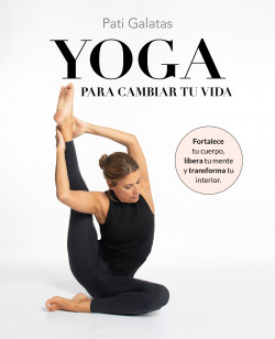 Yoga para cambiar tu vida de Pati Galatas