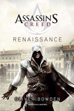 Assassin’s Creed. Renaissance de Oliver Bowden