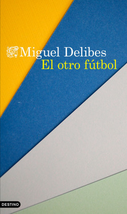 El otro fútbol de Miguel Delibes