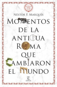 momentos de la antigua roma que cambiaron el mundo de nestor f marques
