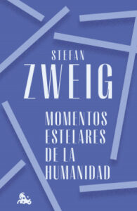momentos estelares de la humanidad de stefan zweig