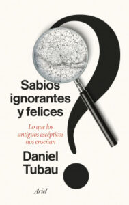 sabios ignorantes y felices de daniel tubau