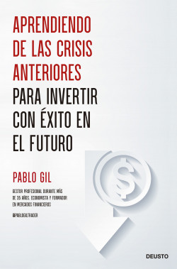 Aprendiendo de las crisis anteriores para invertir con éxito en el futuro de Pablo Gil