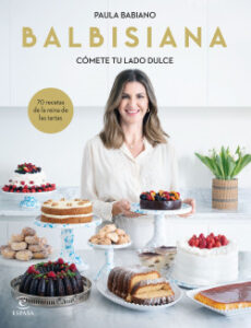 balbisiana comete tu lado dulce 70 recetas de la reina de las tartas de paula babiano