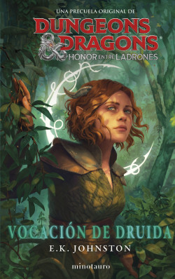 Dungeons & Dragons: Honor entre ladrones. Vocación de druida de E. K. Johnston