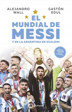 EL MUNDIAL DE MESSI y de la Argentina de Scaloni de Alejandro WallGastón Edul