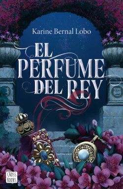 El perfume del rey de Karine Bernal Lobo