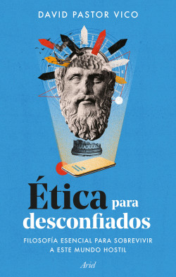 Ética para desconfiados de David Pastor Vico