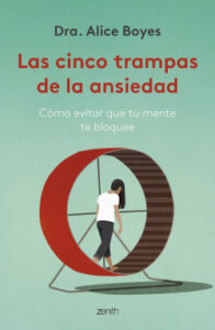 las cinco trampas de la ansiedad de dra alice boyes