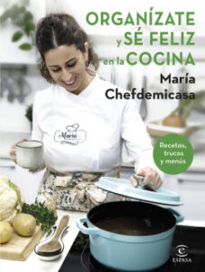 organizate y se feliz en la cocina recetas trucos y menus de maria chefdemicasa