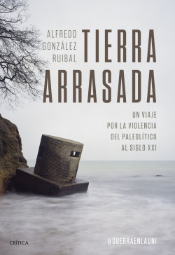 Tierra arrasada de Alfredo González Ruibal