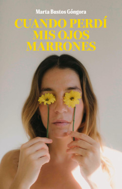Cuando perdí mis ojos marrones de Marta Bustos Góngora
