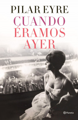 Cuando éramos ayer de Pilar Eyre