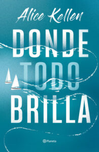 donde todo brilla de alice kellen