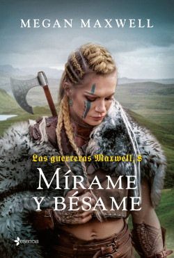 Las guerreras Maxwell, 8. Mírame y bésame de Megan Maxwell