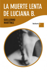 la muerte lenta de luciana b de guillermo martinezguillermo martinez
