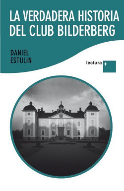 La verdadera historia del Club Bilderberg de Daniel Estulin