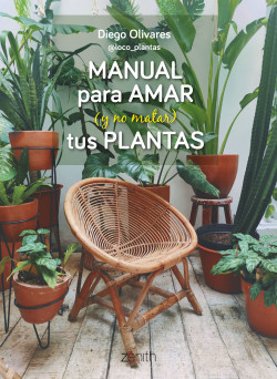 Manual para amar (y no matar) tus plantas de Diego Olivares