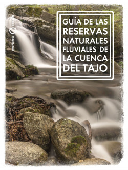 Guía de las Reservas Naturales Fluviales de la cuenca del Tajo de