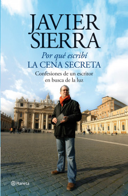 Por qué escribí La cena secreta de Javier Sierra