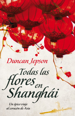 Todas las flores en Shanghái de Duncan Jepson