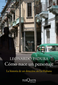 como nace un personaje de leonardo padura