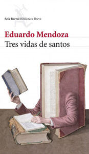 tres vidas de santos de eduardo mendozaeduardo mendoza