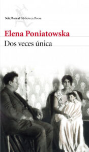 dos veces unica de elena poniatowskaelena poniatowska