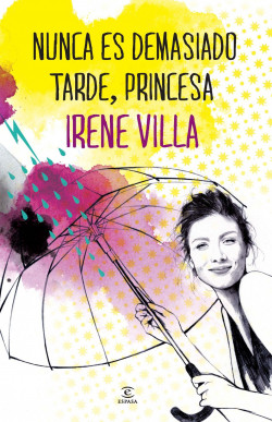 Nunca es demasiado tarde, princesa de Irene Villa