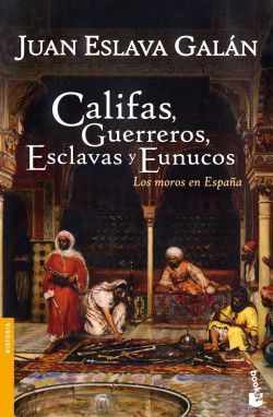 Califas, guerreros, esclavas y eunucos de Juan Eslava Galán