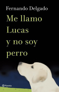 Me llamo Lucas y no soy perro de Fernando Delgado