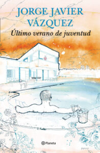 ultimo verano de juventud de jorge javier vazquezjorge javier vazquez