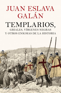 Templarios, griales, vírgenes negras y otros enigmas de la Historia de Juan Eslava Galán