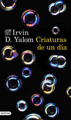 Criaturas de un día de Irvin D. Yalom