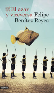 el azar y viceversa de felipe benitez reyesfelipe benitez reyes