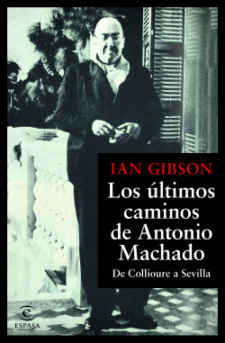 Los últimos caminos de Antonio Machado de Ian Gibson