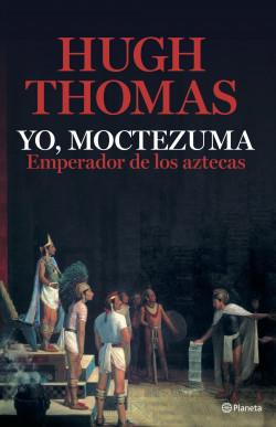 Yo, Moctezuma, emperador de los aztecas de Hugh Thomas