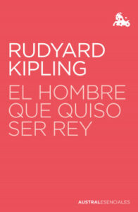 el hombre que quiso ser rey de rudyard kiplingrudyard kipling