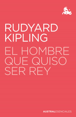 El hombre que quiso ser rey de Rudyard Kipling