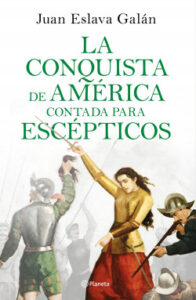 la conquista de america contada para escepticos de juan eslava galan