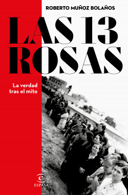 Las 13 rosas. La verdad tras el mito de Roberto Muñoz Bolaños
