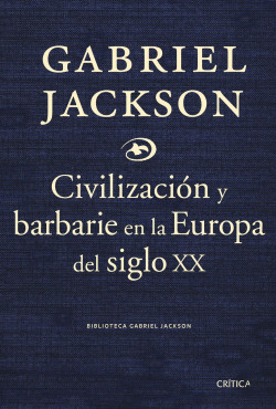 Civilización y barbarie Europa del siglo XX de Gabriel Jackson