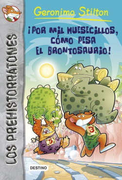 ¡Por mil huesecillos, cómo pesa el brontosaurio! de Geronimo Stilton